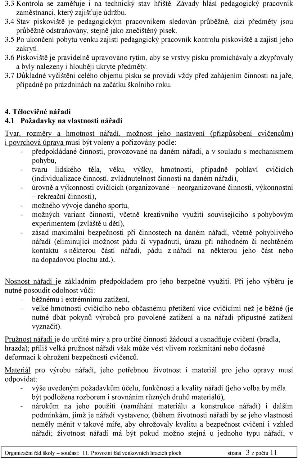 5 Po ukončení pobytu venku zajistí pedagogický pracovník kontrolu pískoviště a zajistí jeho zakrytí. 3.