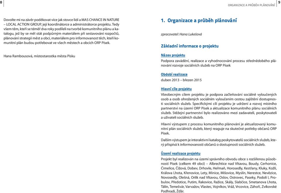 pro informovanost těch, kteří komunitní plán budou potřebovat ve všech městech a obcích ORP Písek. Hana Rambousová, místostarostka města Písku 1.