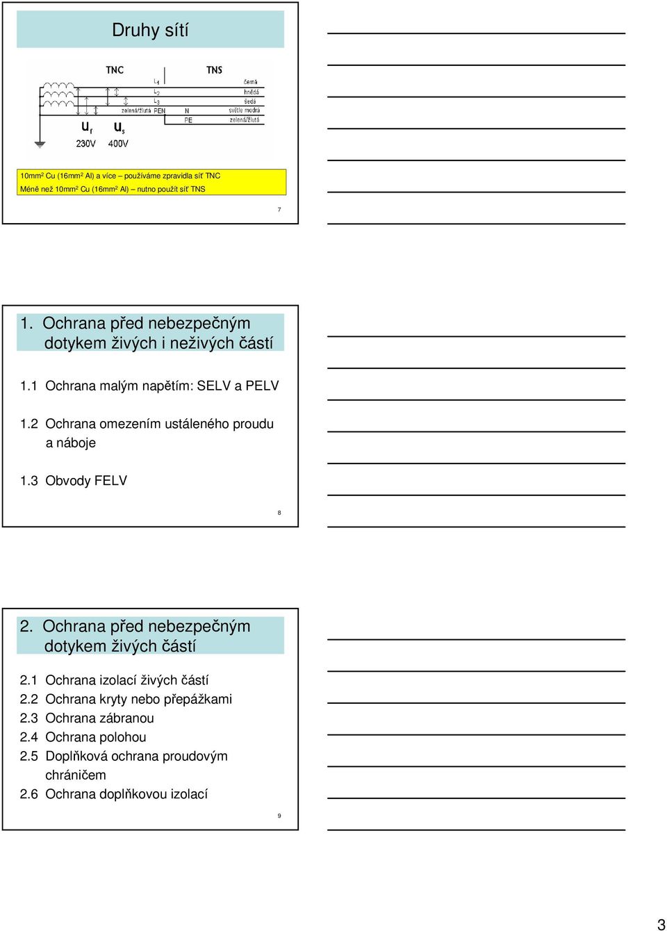 2 Ochrana omezením ustáleného proudu a náboje 1.3 Obvody FELV 8 2. Ochrana před nebezpečným dotykem živých částí 2.