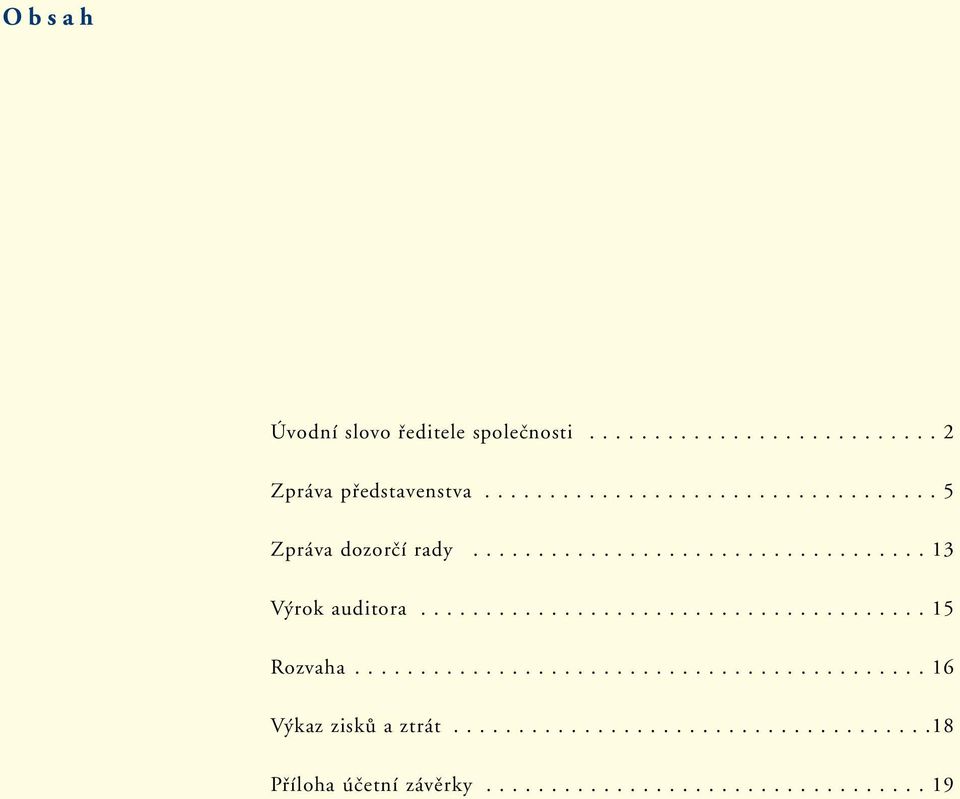 ...................................... 15 Rozvaha............................................ 16 Výkaz zisků a ztrát.