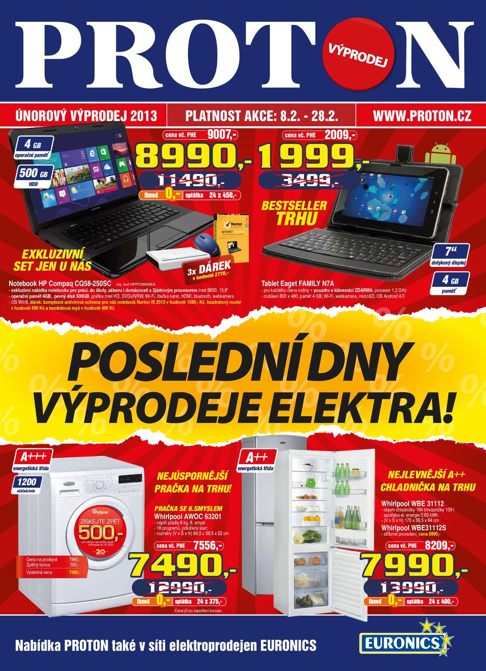 HDMI, bluetooth, webkamera - OS WIn8, dárek: komplexní antivirová ochrana pro váš notebook Norton IS 2013 v hodnotě 1590,- Kč, bezdrátový router v hodnotě 690 Kč a bezdrátová myš v hodnotě 490 Kč