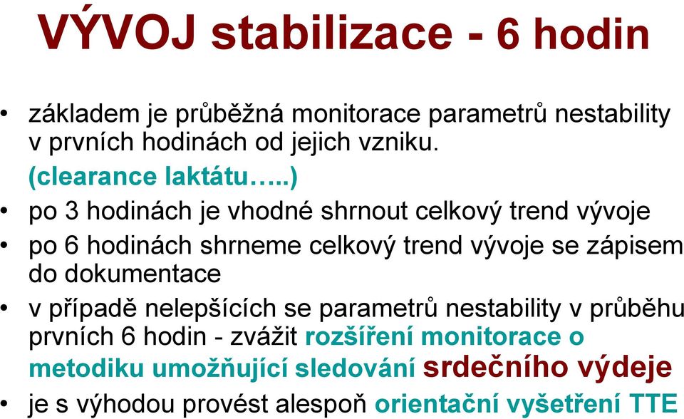 .) po 3 hodinách je vhodné shrnout celkový trend vývoje po 6 hodinách shrneme celkový trend vývoje se zápisem do