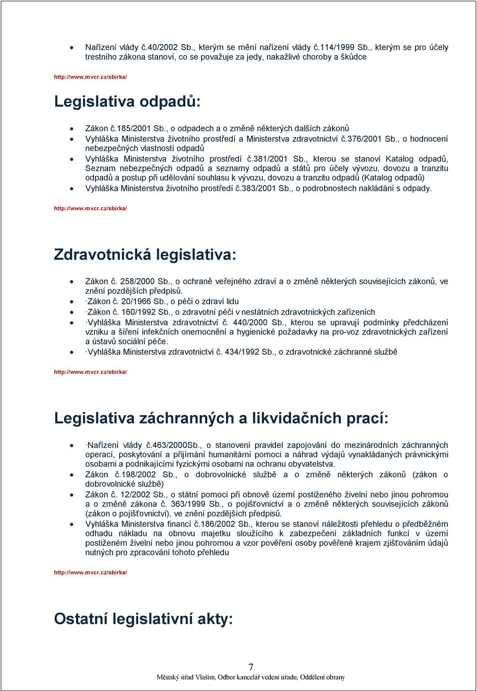 , o odpadech a o změně některých dalších zákonů Vyhláška Ministerstva životního prostředí a Ministerstva zdravotnictví č.376/2001 Sb.