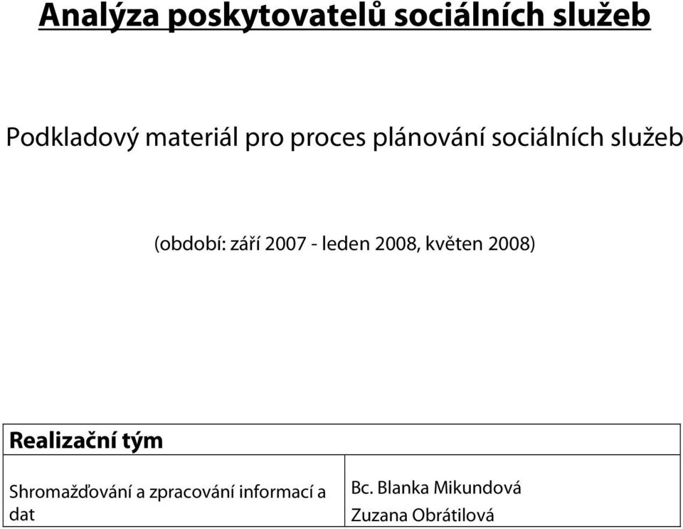 leden 2008, květen 2008) Realizační tým Shromažďování a