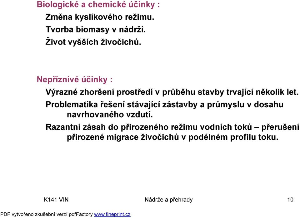 Nepříznivé účinky : Výrazné zhoršení prostředí v průběhu stavby trvající několik let.