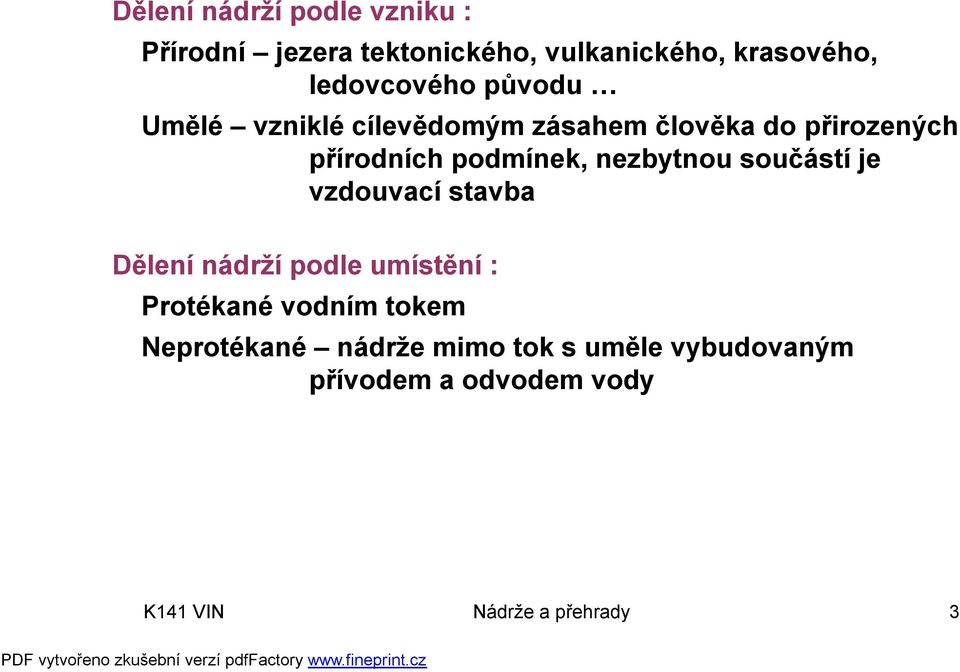 podmínek, nezbytnou součástí je vzdouvací stavba Dělení nádrží podle umístění : Protékané