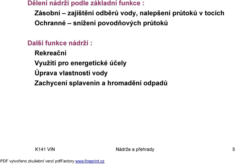 funkce nádrží : Rekreační Využití pro energetické účely Úprava