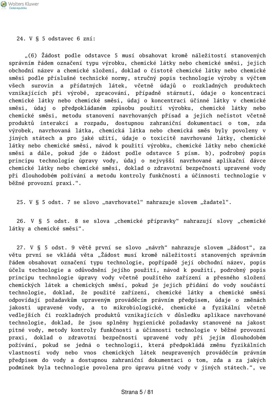 rozkladných produktech vznikajících při výrobě, zpracování, případně stárnutí, údaje o koncentraci chemické látky nebo chemické směsi, údaj o koncentraci účinné látky v chemické směsi, údaj o