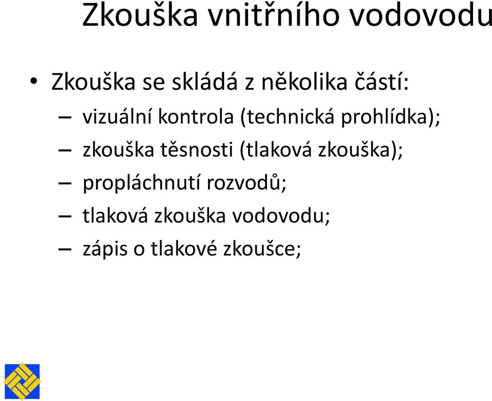 prohlídka); zkouška těsnosti (tlaková zkouška);