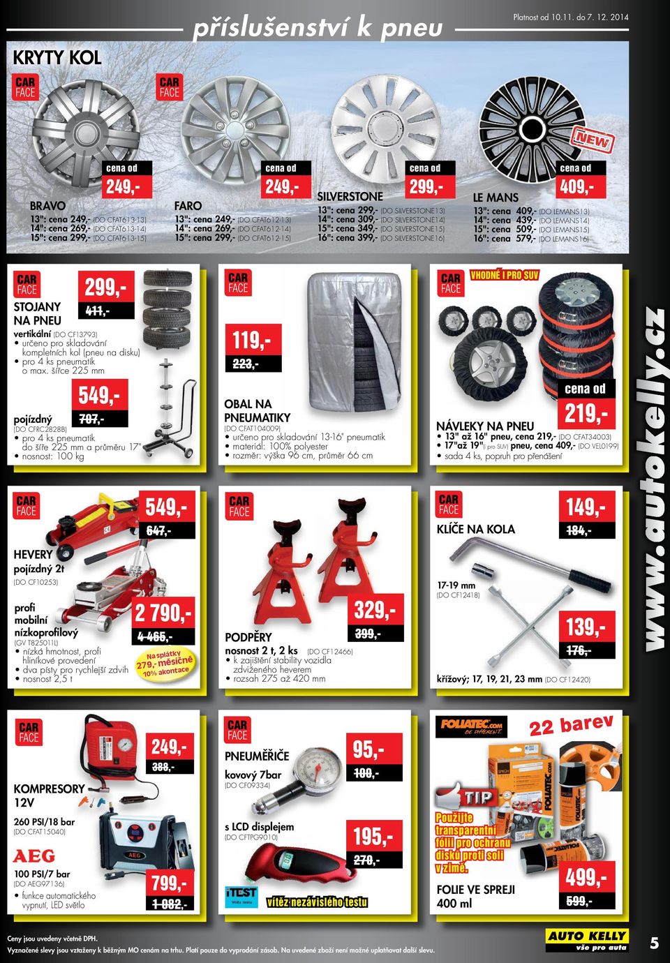 299,- (DO CFAT612-15) 299,- SILVERSTONE 13": cena 299,- (DO SILVERSTONE13) 14": cena 309,- (DO SILVERSTONE14) 15": cena 349,- (DO SILVERSTONE15) 16": cena 399,- (DO SILVERSTONE16) 409,- LE MANS 13":