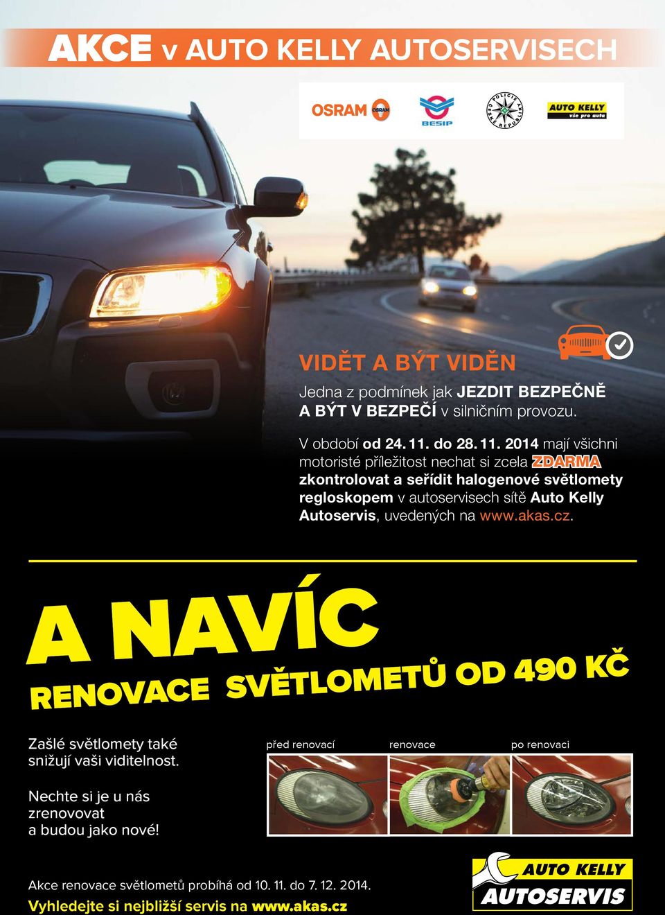 2014 mají všichni motoristé příležitost nechat si zcela ZDARMA zkontrolovat a seřídit halogenové světlomety regloskopem v autoservisech sítě Auto Kelly