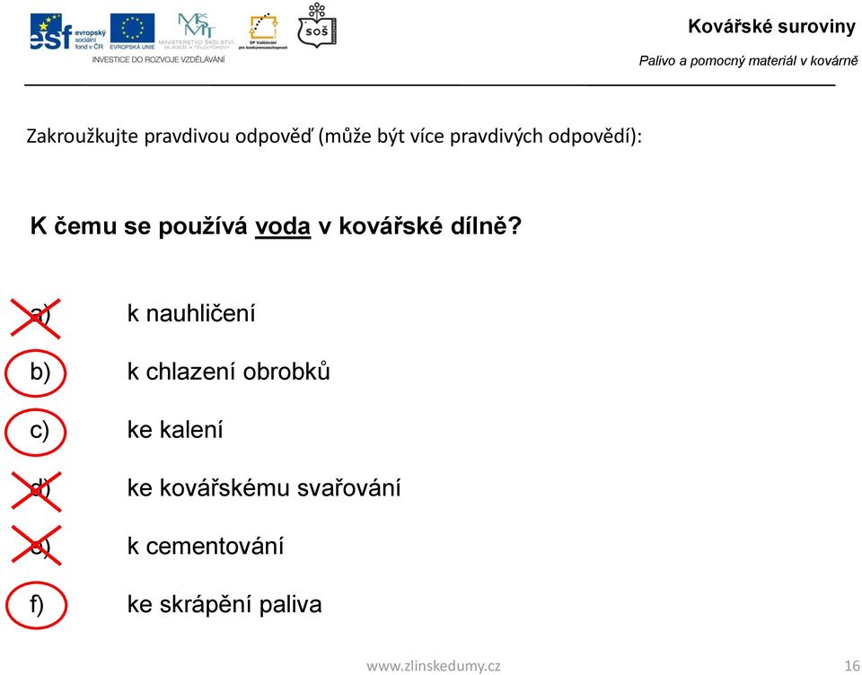 a) k nauhličení b) k chlazení obrobků c) ke kalení d) ke