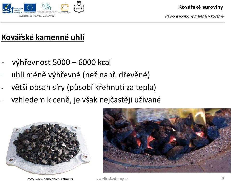 dřevěné) - větší obsah síry (působí křehnutí za tepla) -