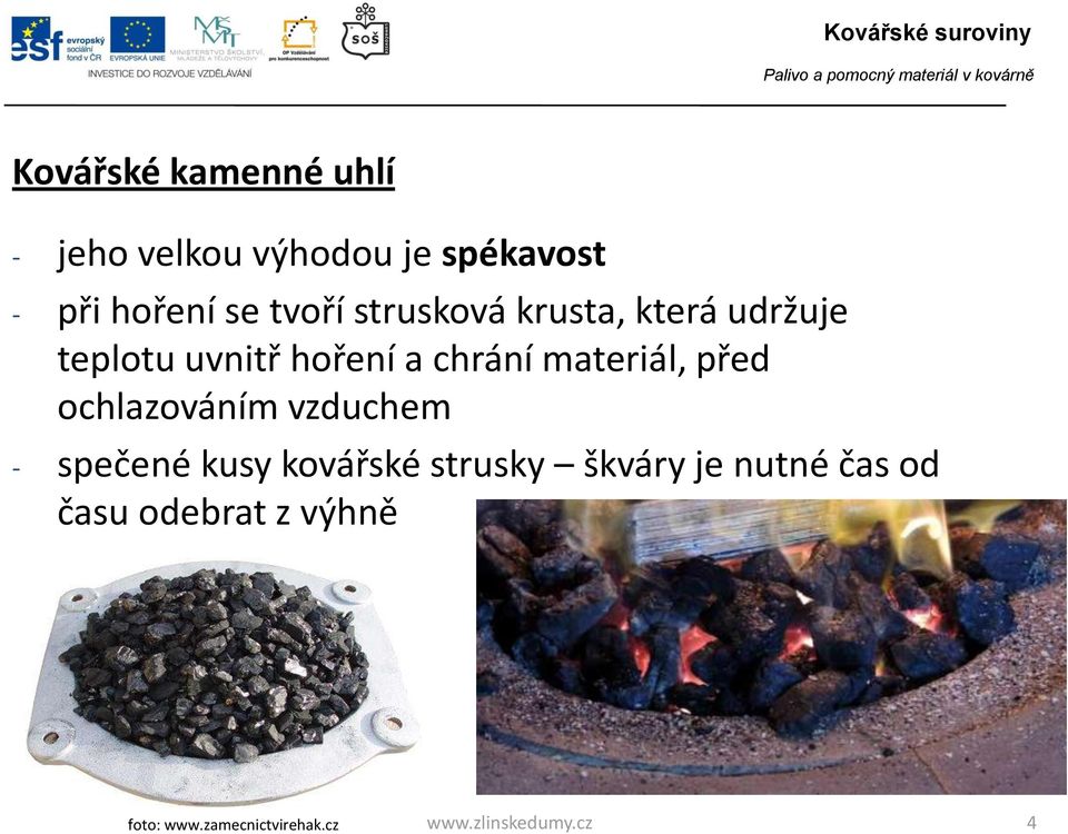 materiál, před ochlazováním vzduchem - spečené kusy kovářské strusky škváry