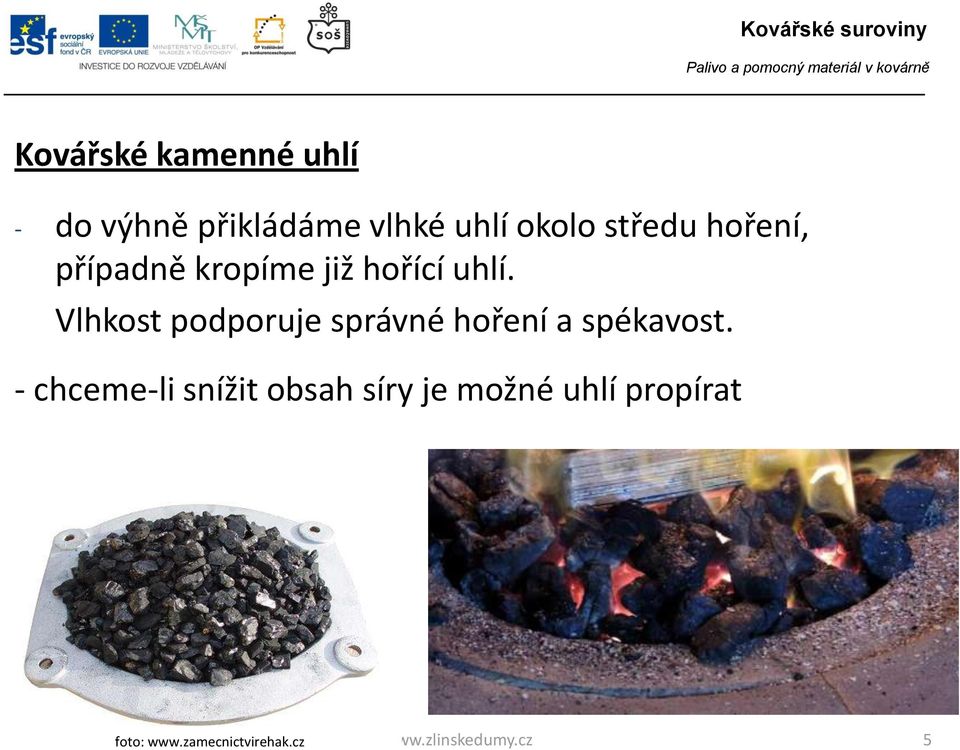 Vlhkost podporuje správné hoření a spékavost.