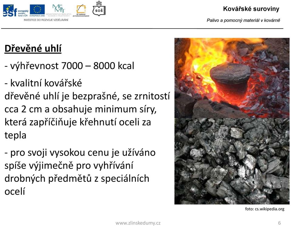 křehnutí oceli za tepla - pro svoji vysokou cenu je užíváno spíše výjimečně pro