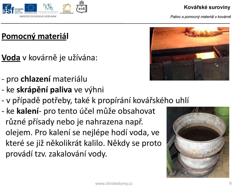 obsahovat různé přísady nebo je nahrazena např. olejem.