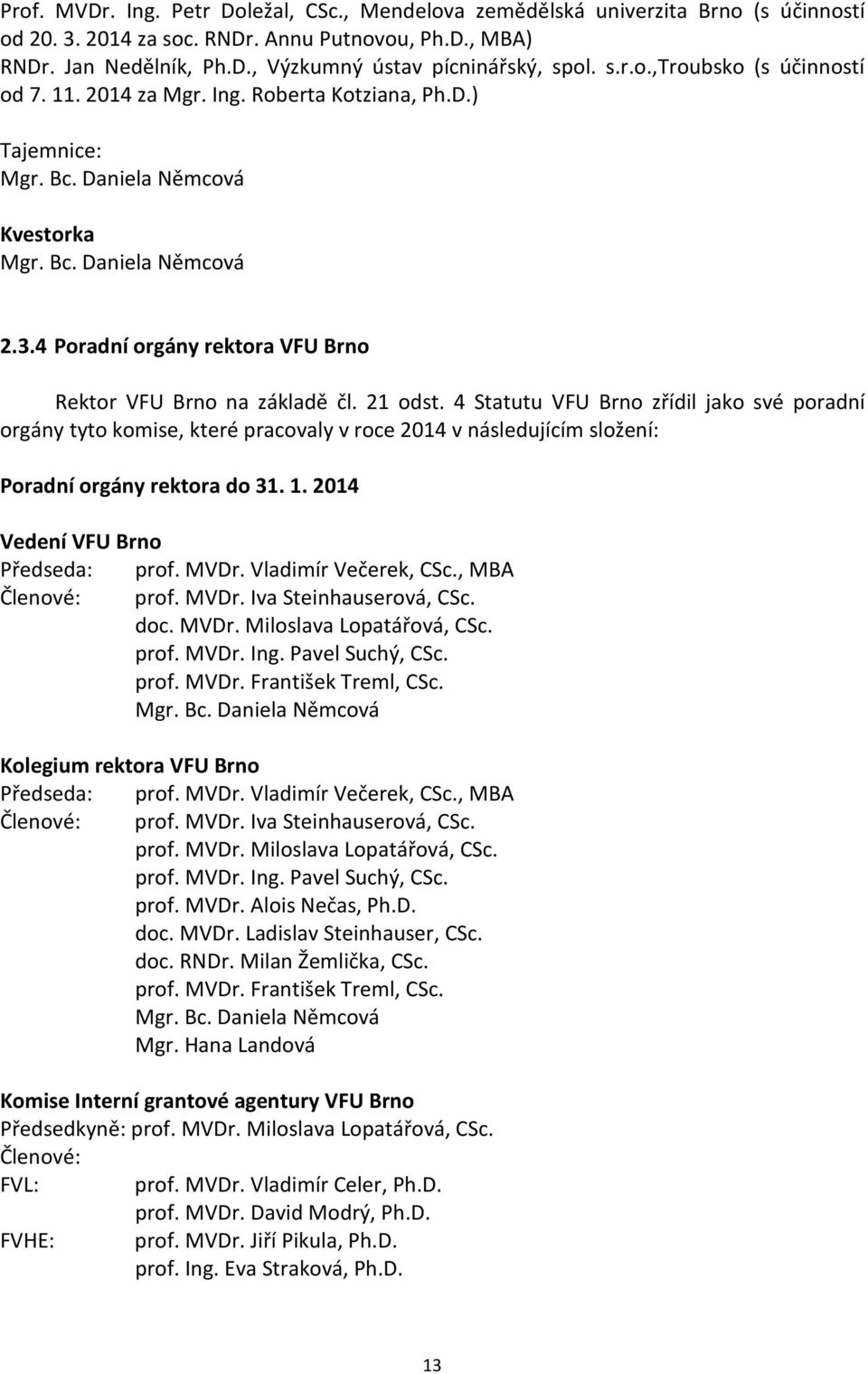4 Poradní orgány rektora VFU Brno Rektor VFU Brno na základě čl. 21 odst.