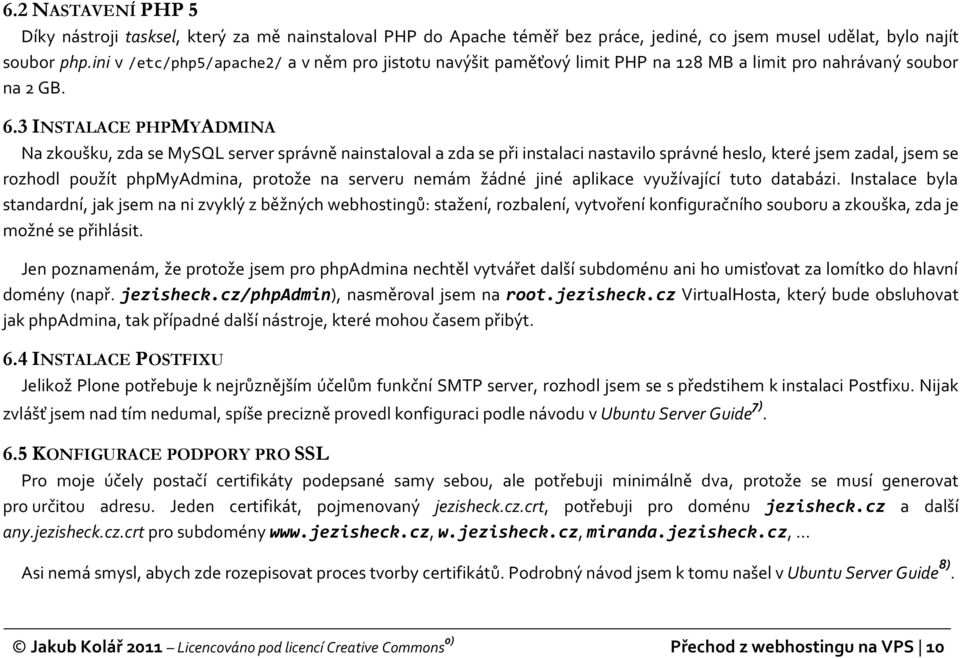 3 INSTALACE PHPMYADMINA Na zkoušku, zda se MySQL server správně nainstaloval a zda se při instalaci nastavilo správné heslo, které jsem zadal, jsem se rozhodl použít phpmyadmina, protože na serveru