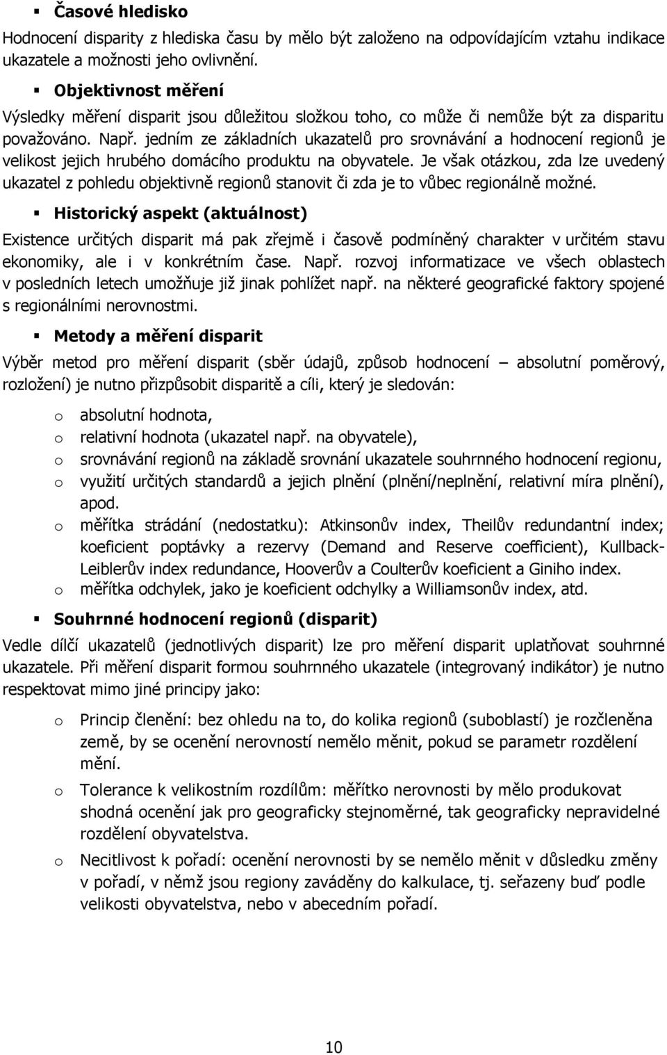 jedním ze základních ukazatelů pro srovnávání a hodnocení regionů je velikost jejich hrubého domácího produktu na obyvatele.