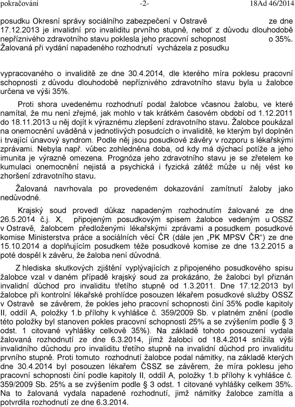 Žalovaná při vydání napadeného rozhodnutí vycházela z posudku vypracovaného o invaliditě ze dne 30.4.