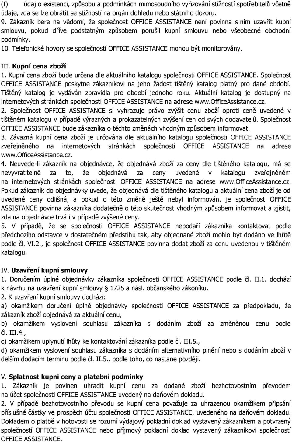 Telefonické hovory se společností OFFICE ASSISTANCE mohou být monitorovány. III. Kupní cena zboží 1. Kupní cena zboží bude určena dle aktuálního katalogu společnosti OFFICE ASSISTANCE.