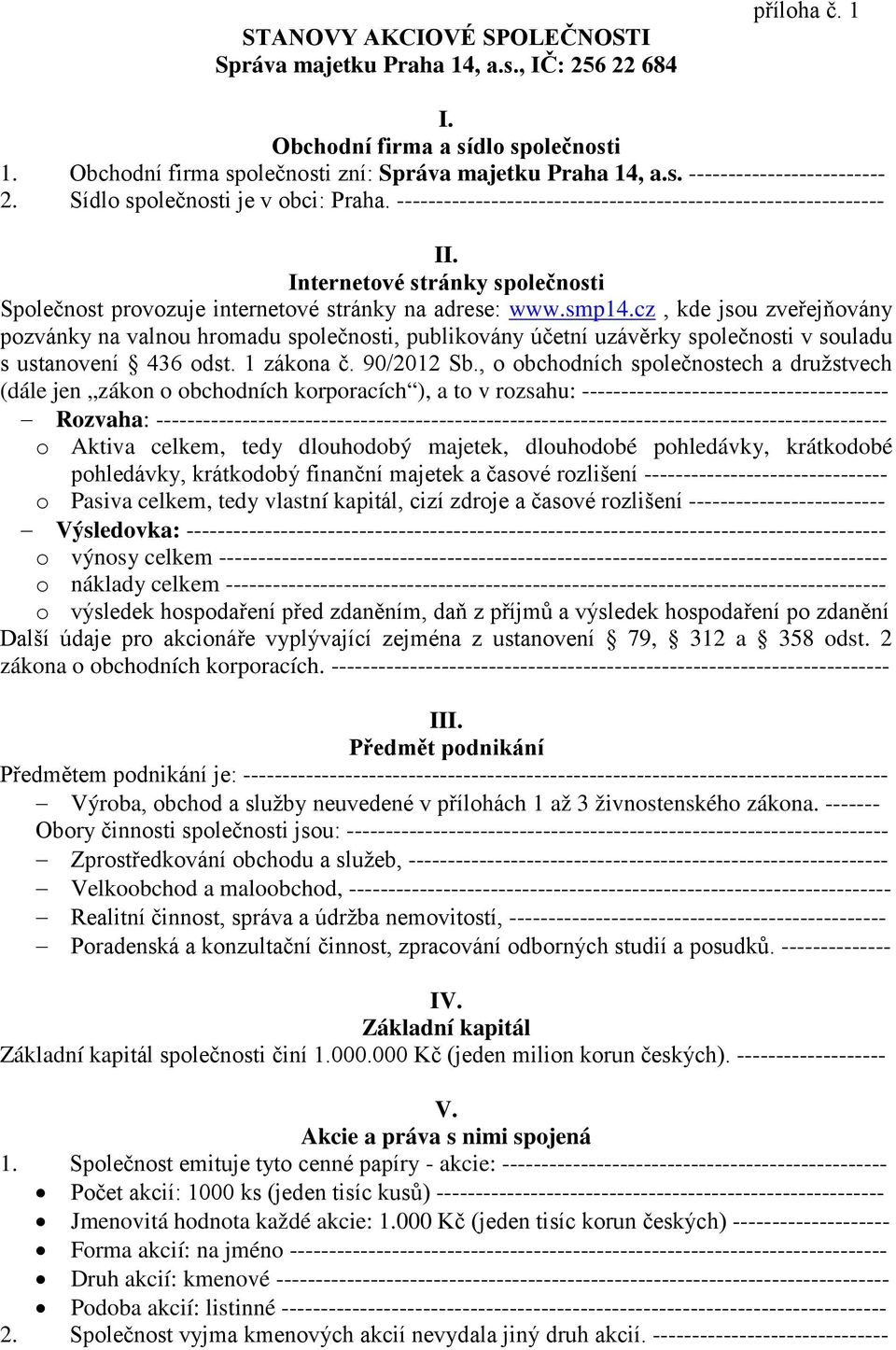 cz, kde jsou zveřejňovány pozvánky na valnou hromadu společnosti, publikovány účetní uzávěrky společnosti v souladu s ustanovení 436 odst. 1 zákona č. 90/2012 Sb.