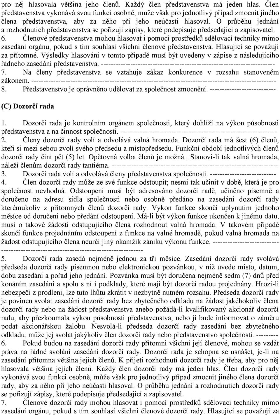 O průběhu jednání a rozhodnutích představenstva se pořizují zápisy, které podepisuje předsedající a zapisovatel. 6.