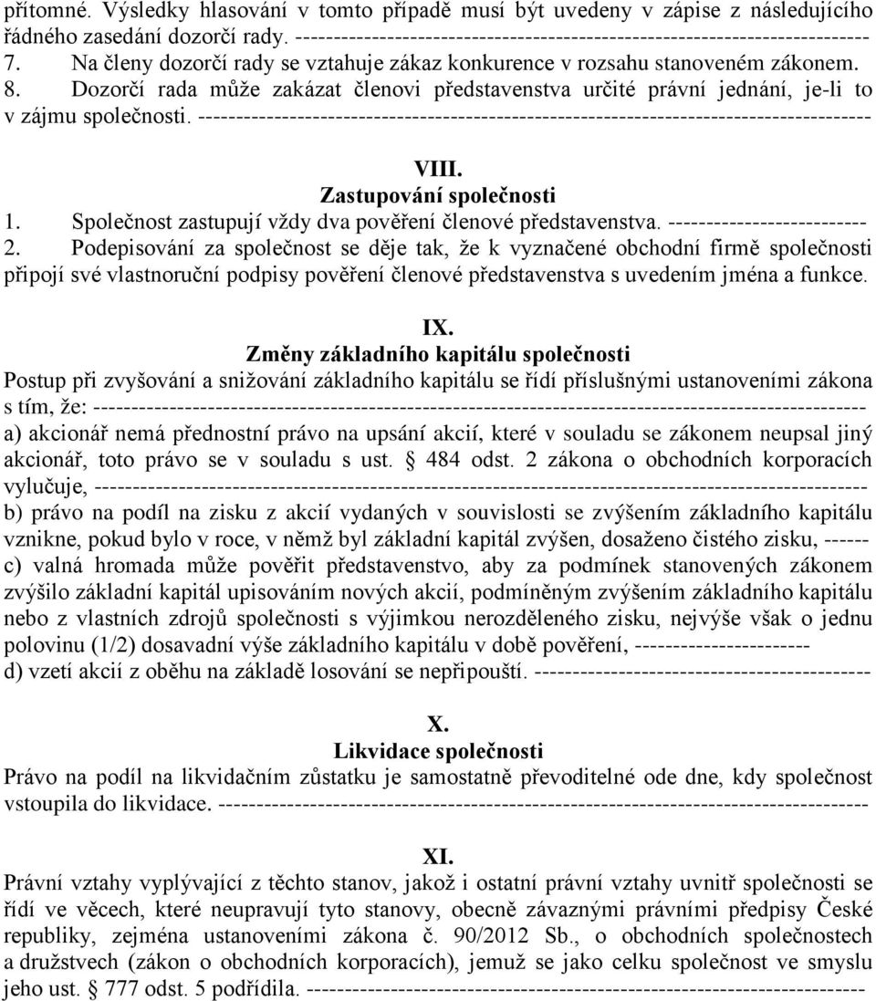 ---------------------------------------------------------------------------------------- VIII. Zastupování společnosti 1. Společnost zastupují vždy dva pověření členové představenstva.