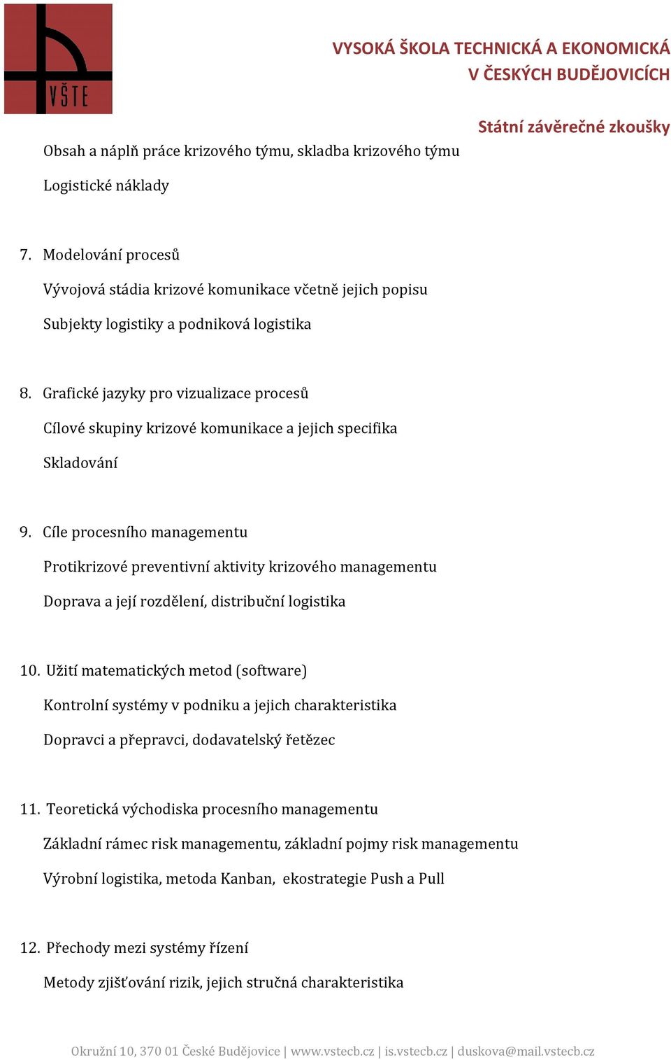 Cíle procesního managementu Protikrizové preventivní aktivity krizového managementu Doprava a její rozdělení, distribuční logistika 10.