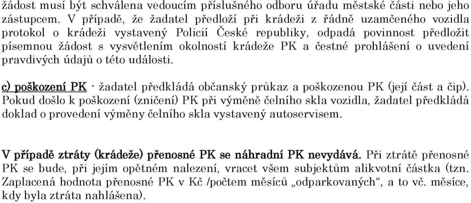 PK a čestné prohlášení o uvedení pravdivých údajů o této události. c) poškození PK - žadatel předkládá občanský průkaz a poškozenou PK (její část a čip).