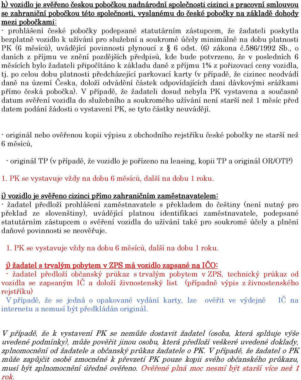povinnosti plynoucí z 6 odst. (6) zákona č.586/1992 Sb.