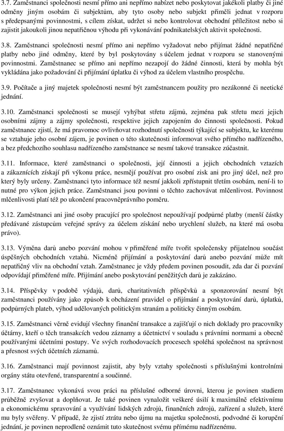 Zaměstnanci společnosti nesmí přímo ani nepřímo vyžadovat nebo přijímat žádné nepatřičné platby nebo jiné odměny, které by byl poskytovány s účelem jednat v rozporu se stanovenými povinnostmi.