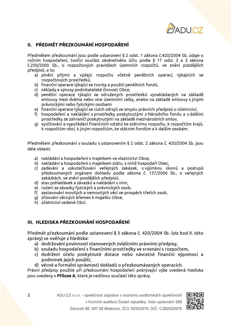 , o rozpočtových pravidlech územních rozpočtů, ve znění pozdějších předpisů, a to: a) plnění příjmů a výdajů rozpočtu včetně peněžních operací, týkajících se rozpočtových prostředků, b) finanční