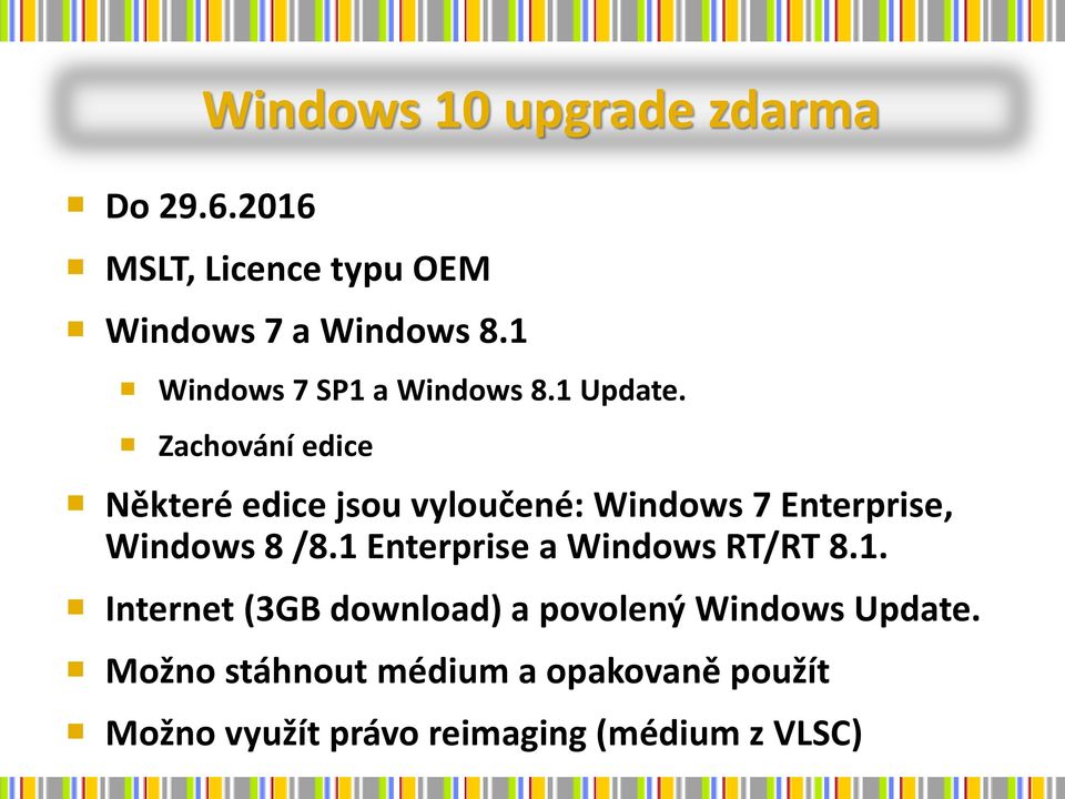 Zachování edice Některé edice jsou vyloučené: Windows 7 Enterprise, Windows 8 /8.