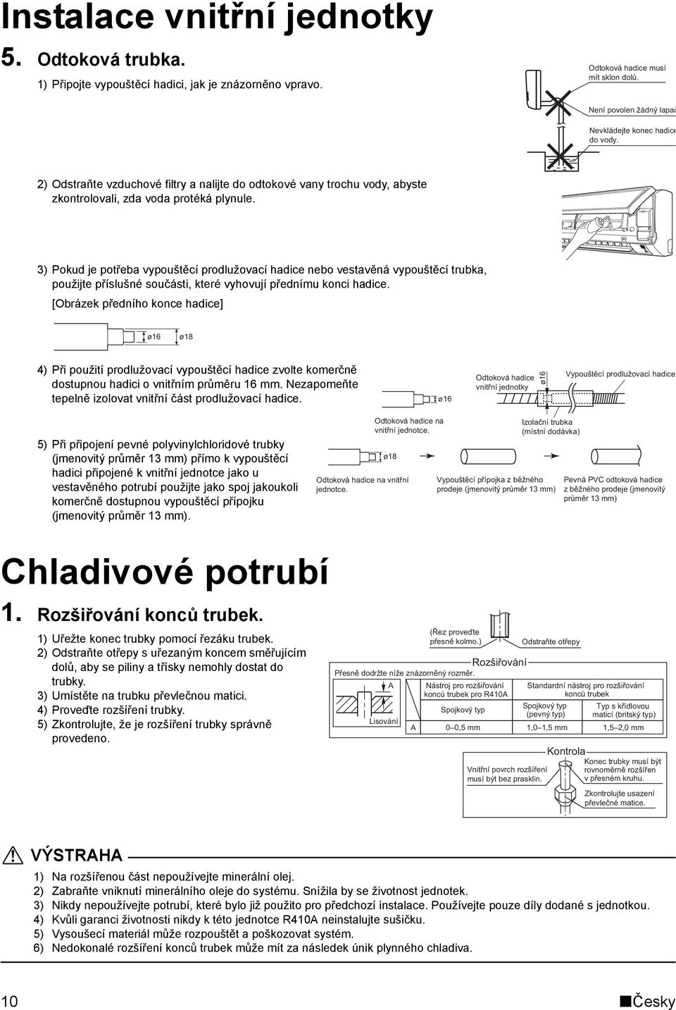 3) Pokud je potřeba vypouštěcí prodlužovací hadice nebo vestavěná vypouštěcí trubka, použijte příslušné součásti, které vyhovují přednímu konci hadice.