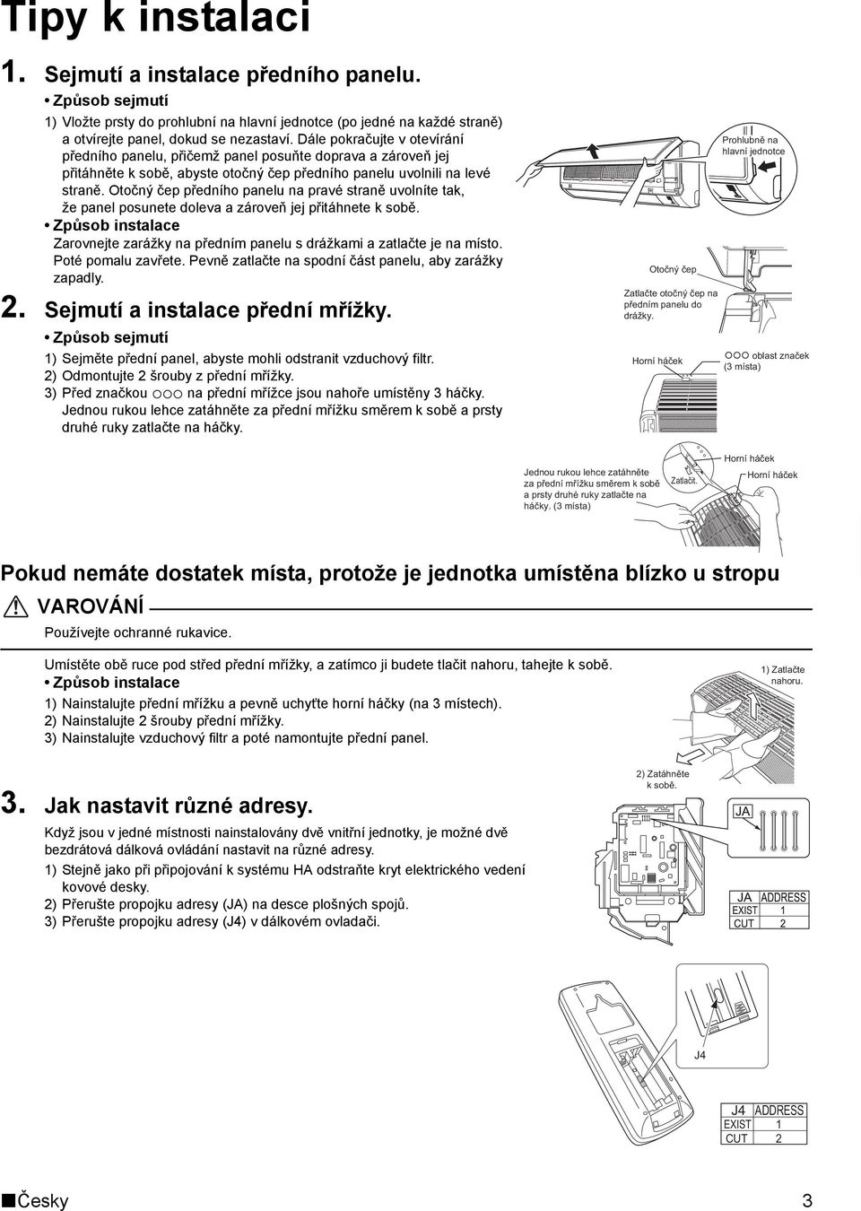 Otočný čep předního panelu na pravé straně uvolníte tak, že panel posunete doleva a zároveň jej přitáhnete k sobě.