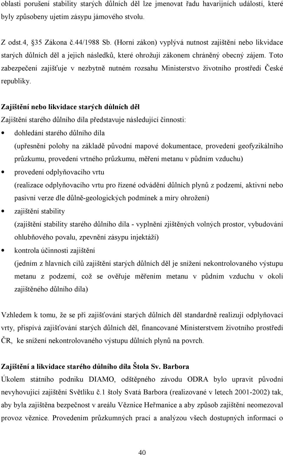 Toto zabezpečení zajišťuje v nezbytně nutném rozsahu Ministerstvo životního prostředí České republiky.