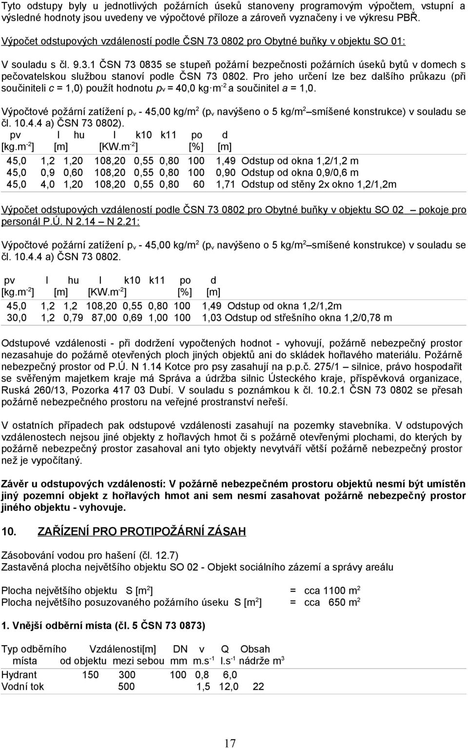 Pro jeho určení lze bez dalšího průkazu (při součiniteli c = 1,0) použít hodnotu pv = 40,0 kg m -2 a součinitel a = 1,0.