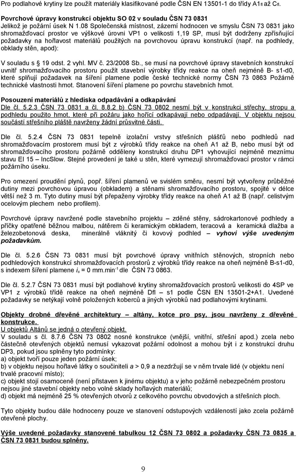použitých na povrchovou úpravu konstrukcí (např. na podhledy, obklady stěn, apod): V souladu s 19 odst. 2 vyhl. MV č. 23/2008 Sb.