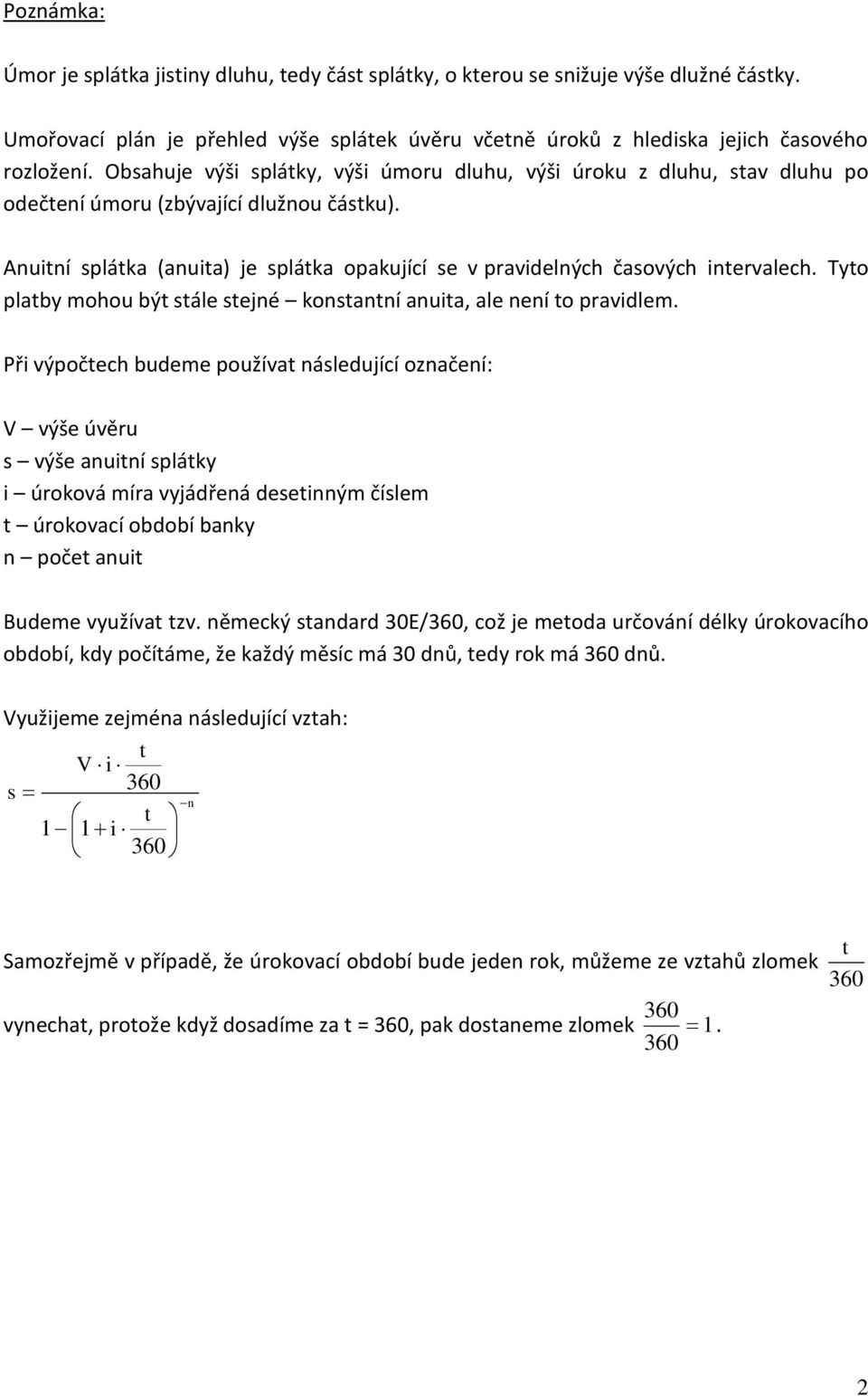 Tyo plaby mohou bý sále sejné konsanní anuia, ale není o pravidlem.