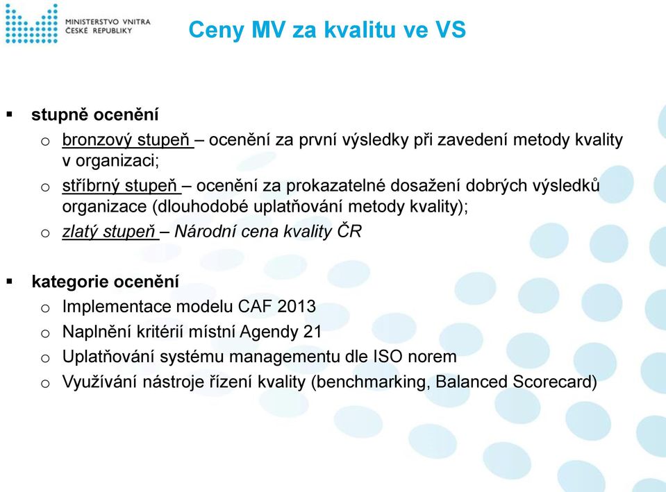 kvality); o zlatý stupeň Národní cena kvality ČR kategorie ocenění o Implementace modelu CAF 2013 o Naplnění kritérií