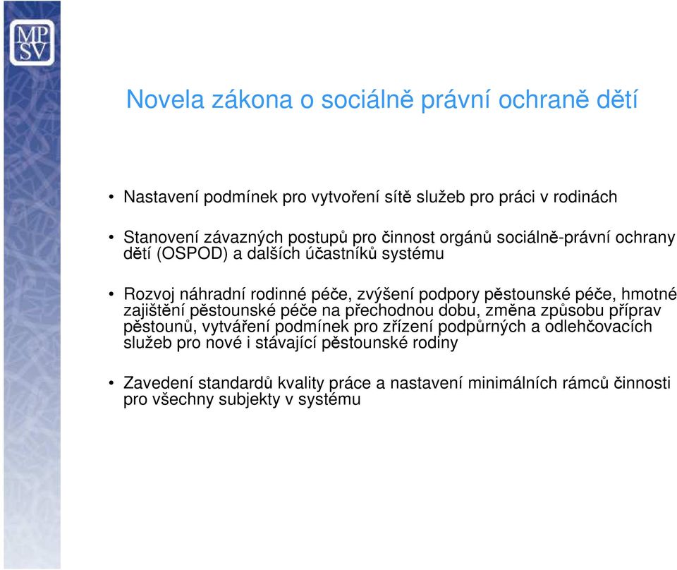 hmotné zajištění pěstounské péče na přechodnou dobu, změna způsobu příprav pěstounů, vytváření podmínek pro zřízení podpůrných a odlehčovacích