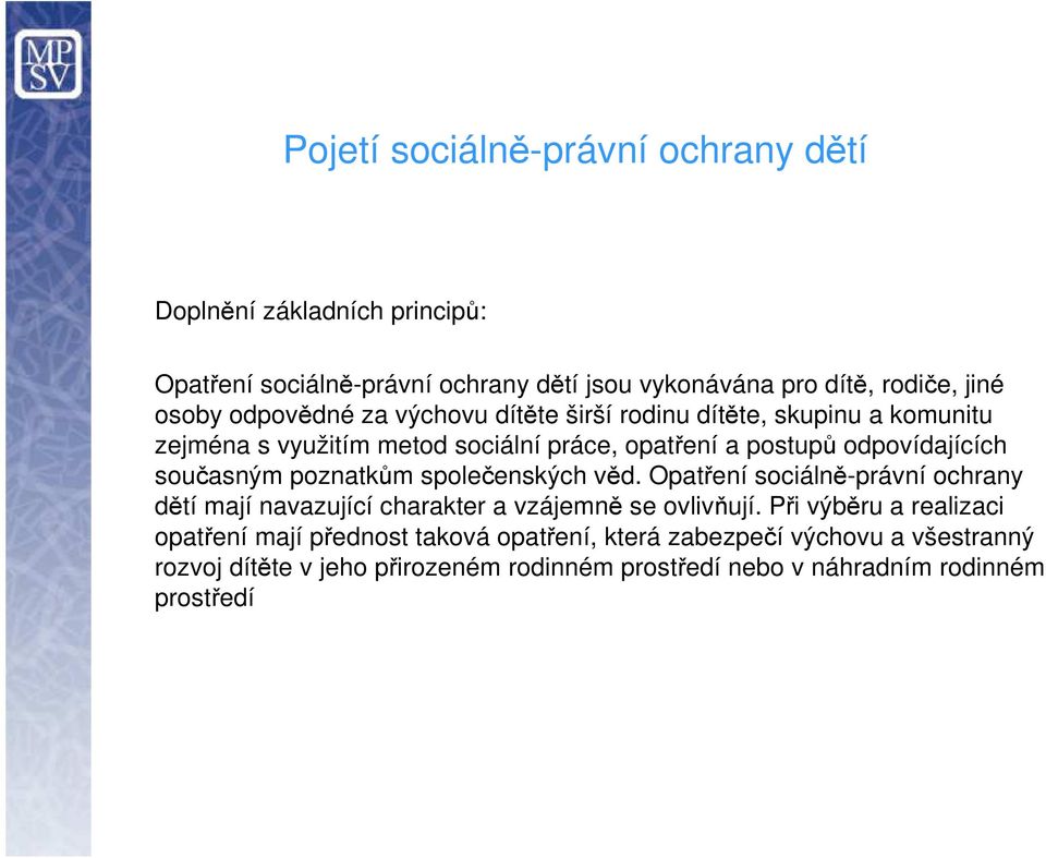 současným poznatkům společenských věd. Opatření sociálně-právní ochrany dětí mají navazující charakter a vzájemně se ovlivňují.