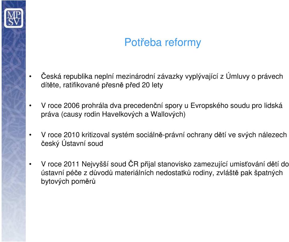 roce 2010 kritizoval systém sociálně-právní ochrany dětí ve svých nálezech český Ústavní soud V roce 2011 Nejvyšší soud ČR