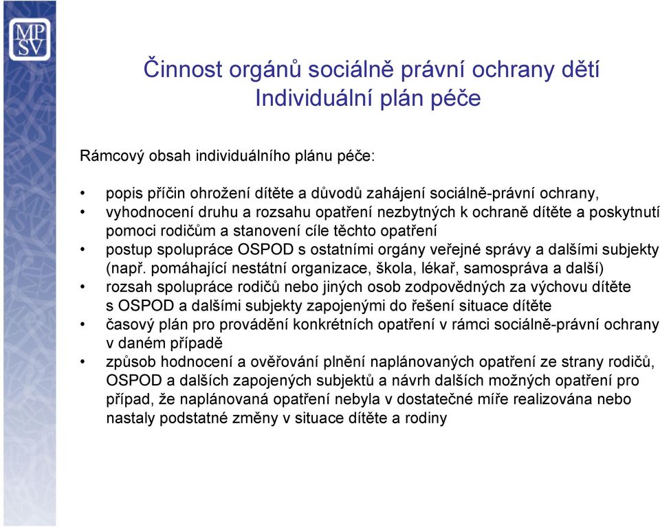 pomáhající nestátní organizace, škola, lékař, samospráva a další) rozsah spolupráce rodičů nebo jiných osob zodpovědných za výchovu dítěte s OSPOD a dalšími subjekty zapojenými do řešení situace