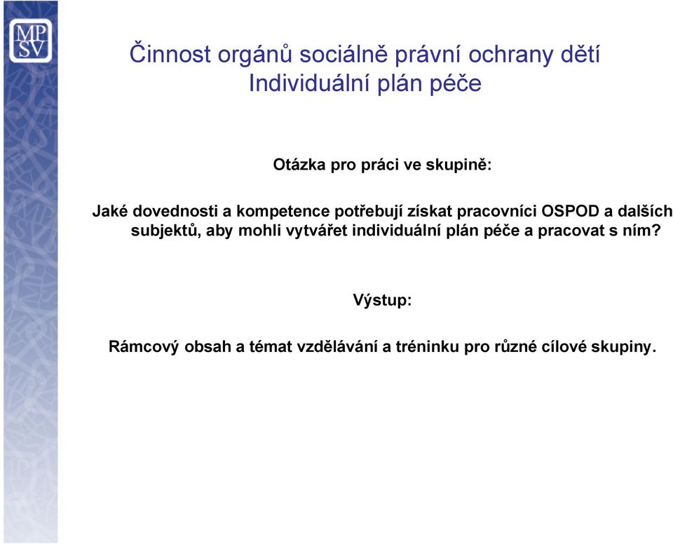 OSPOD a dalších subjektů, aby mohli vytvářet individuální plán péče a pracovat