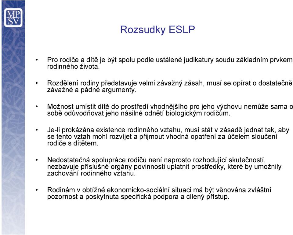 Možnost umístit dítě do prostředí vhodnějšího pro jeho výchovu nemůže sama o sobě odůvodňovat jeho násilné odnětí biologickým rodičům.