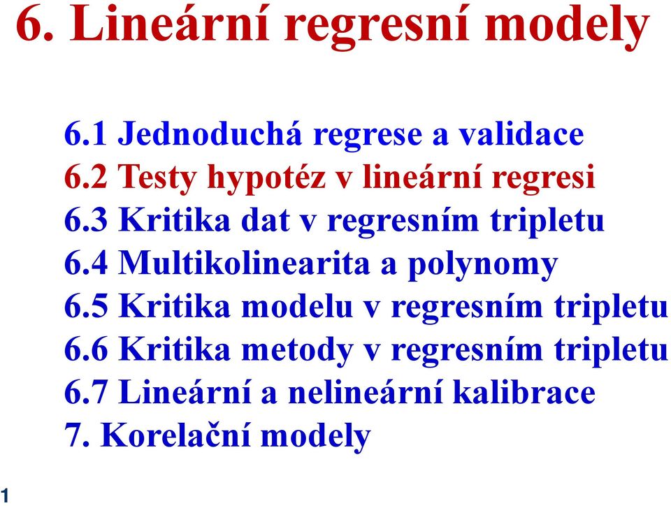 4 Multikolinearita a polynomy 6.5 Kritika modelu v regresním tripletu 6.