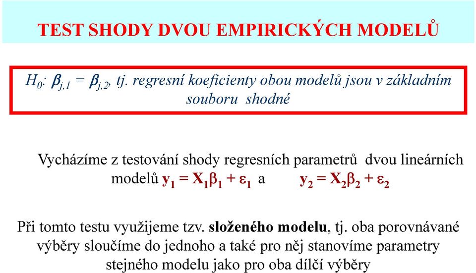 regresních parametrů dvou lineárních modelů y 1 =Xβ 1 β 1 + ε 1 a y 2 =Xβ 2 β 2 + ε 2 Při tomto testu